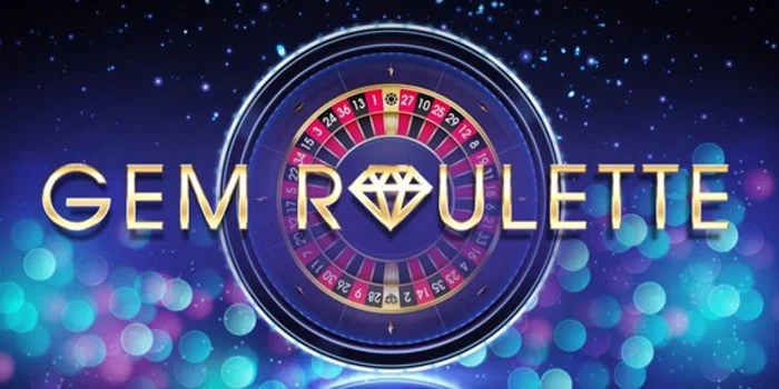 Gem Roulette Online – Permainan Kasino yang Membawa Kilau Keberuntungan